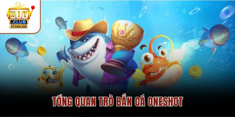 Tổng quan trò bắn cá Oneshot
