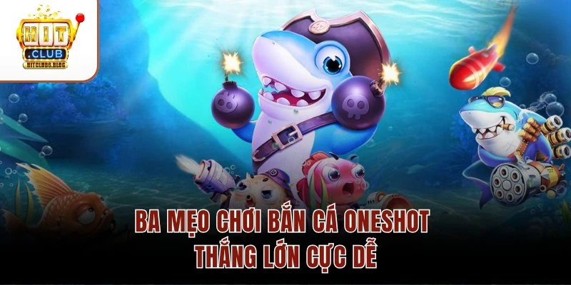 Ba mẹo chơi bắn cá Oneshot thắng lớn cực dễ
