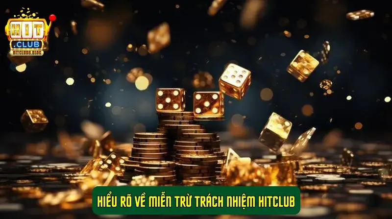 Hiểu rõ về Miễn trừ trách nhiệm HitClub