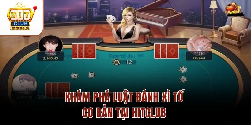 Khám phá luật đánh Xì Tố cơ bản tại HITCLUB 