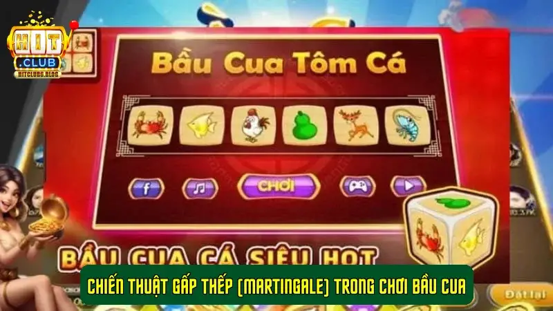 Chiến thuật Gấp Thếp (Martingale) trong chơi Bầu Cua