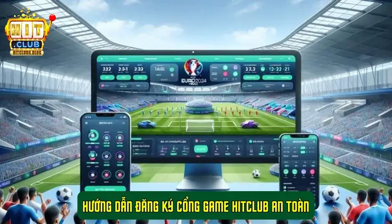 Hướng Dẫn Đăng Ký Cổng Game HitClub An Toàn