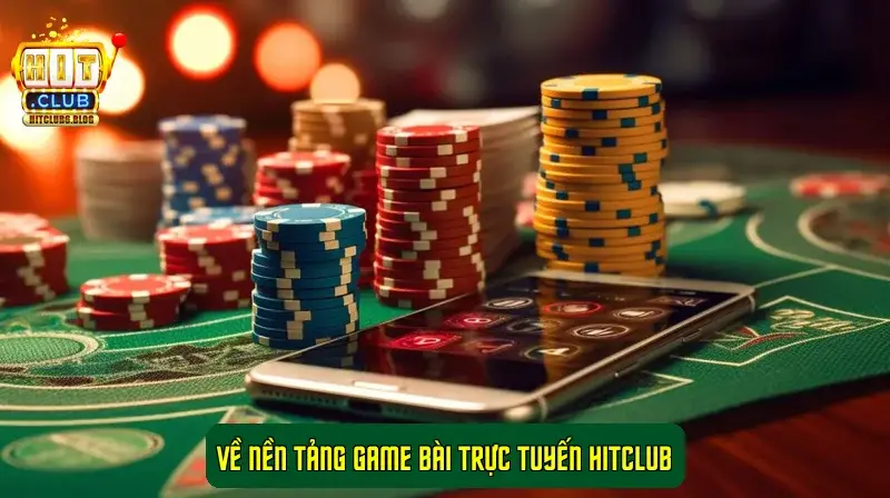 về nền tảng game bài trực tuyến HitClub