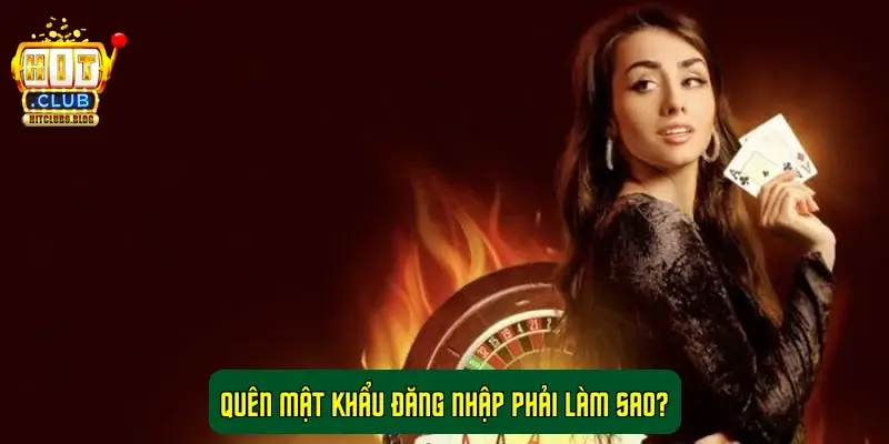 Quên mật khẩu đăng nhập phải làm sao?