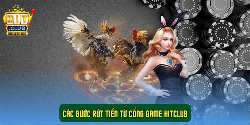 Các Bước Rút Tiền Từ Cổng Game HitClub