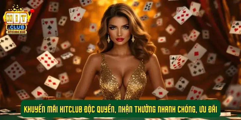 Khuyến Mãi HitClub Độc Quyền, Nhận Thưởng Nhanh Chóng, Ưu Đãi