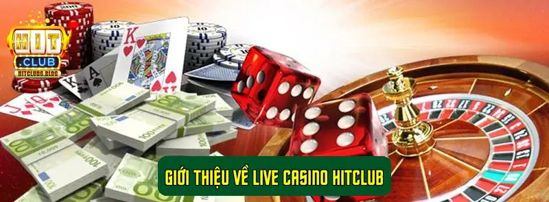 Giới thiệu về Live Casino HitClub