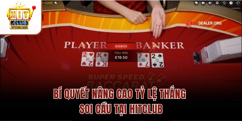 Bí quyết nâng cao tỷ lệ thắng soi cầu tại HITCLUB