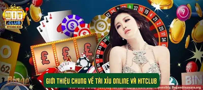Giới thiệu chung về Tài Xỉu Online và HitClub