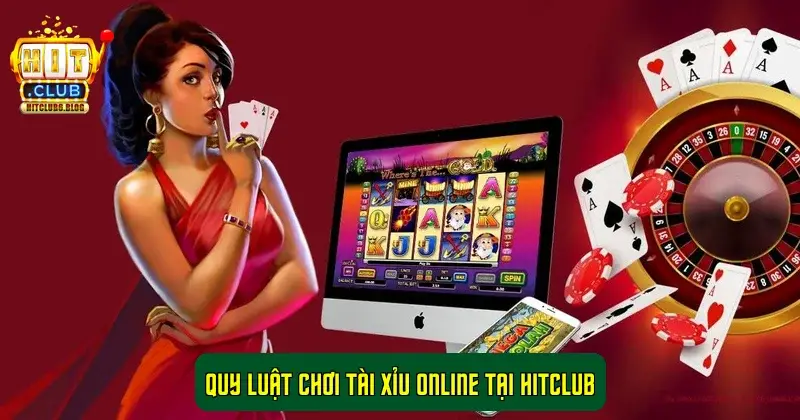 Quy luật chơi Tài Xỉu online tại Hitclub