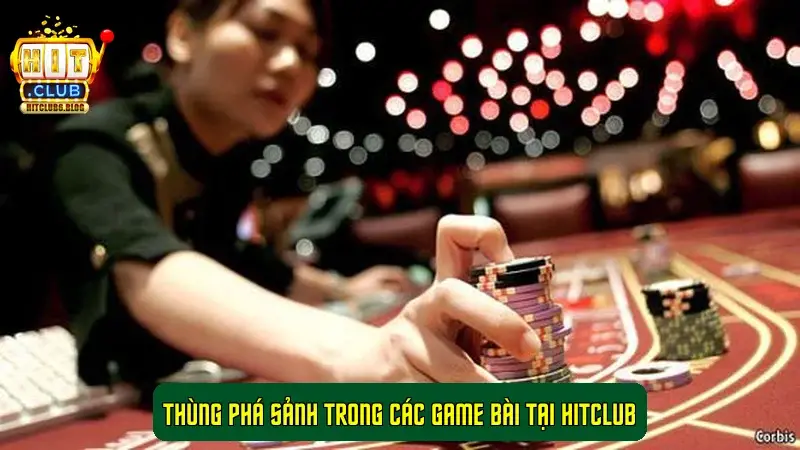 Thùng Phá Sảnh trong các game bài tại Hitclub