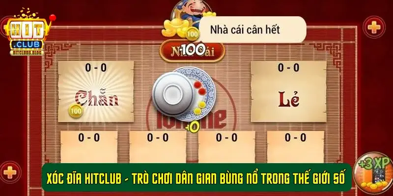 Xóc Đĩa Hitclub - Trò chơi dân gian bùng nổ trong thế giới số
