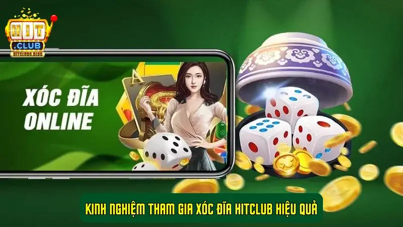 Kinh Nghiệm Tham Gia Xóc Đĩa Hitclub Hiệu Quả
