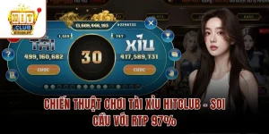 Chiến Thuật Chơi Tài Xỉu Hitclub – Soi Cầu Với RTP 97%