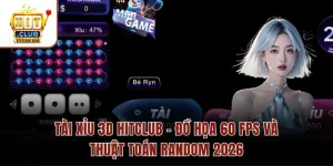 Tài Xỉu 3D Hitclub – Đồ Họa 60 FPS Và Thuật Toán Random 2026